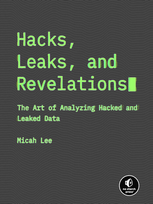 Title details for Hacks, Leaks, and Revelations by Micah Lee - Available